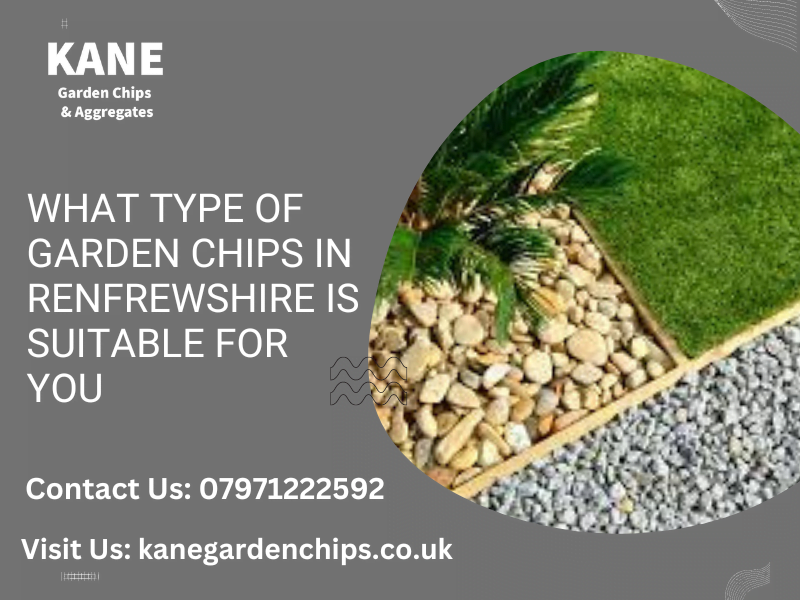 What type of Garden Chips in Renfrewshire is suitable for you
